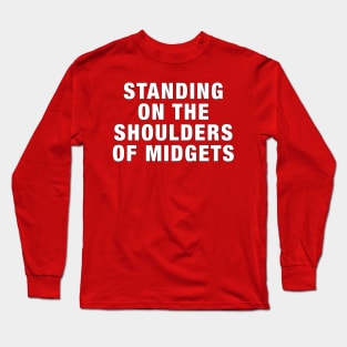 Standing on the shoulders of midgets Long Sleeve T-Shirt